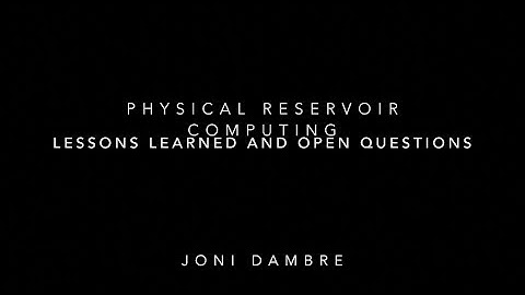 Physical reservoir computing: lessons learned and open questions - Joni Dambre
