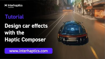 How to easily design 3 car effects thanks to haptics | Haptic Composer Tutorial