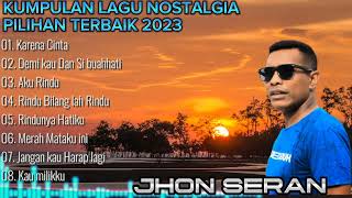 LAGU NOSTALGIA COVER JHON SERAN FULL ALBUM PILIHAN TERBAIK 2023