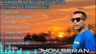 LAGU NOSTALGIA COVER JHON SERAN FULL ALBUM PILIHAN TERBAIK 2023