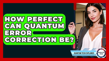 How Perfect Can Quantum Error Correction Be? - Quantum Tech Explained