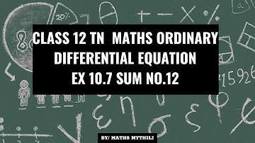 TN CLASS 12 MATHS ORDINARY DIFFERENTIAL EQUATION EX 10.7 SUM 12