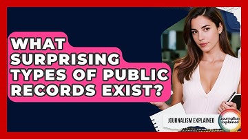 What Surprising Types Of Public Records Exist? - Journalism Explained