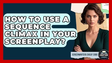 How To Use A Sequence Climax In Your Screenplay? - Screenwriter