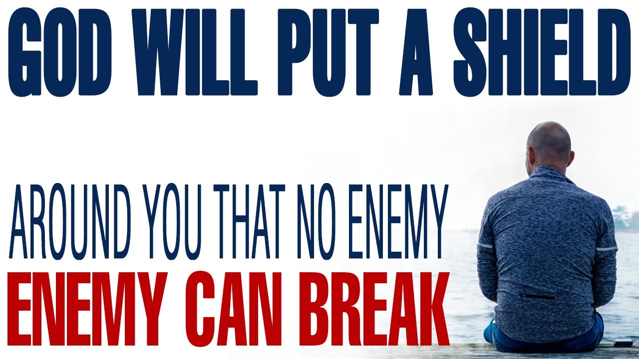 GOD IS PUTTING A SHIELD AROUND YOU THAT NO ENEMY CAN BREAK - CHRISTIAN MOTIVATION