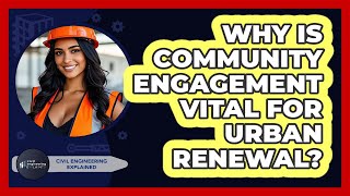Why Is Community Engagement Vital For Urban Renewal? - Civil Engineering Explained