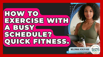 How To Exercise With A Busy Schedule? Quick Fitness. - Millennial Health Hub