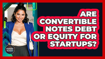 Are Convertible Notes Debt Or Equity For Startups? - Founders Supporting Founders