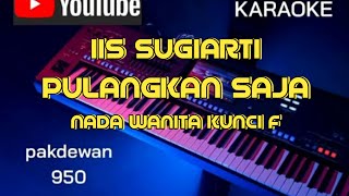 PULANGKAN SAJA || IIS SUGIARTI || KARAOKE || COVER KUNCI F