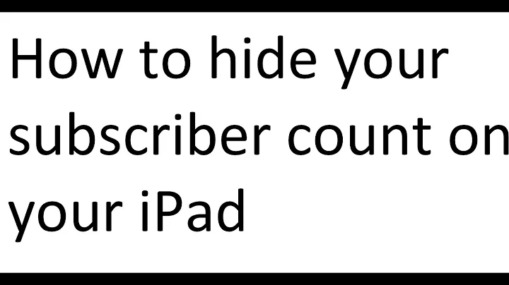 How to hide your subscriber count on iPad