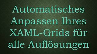 Automatisches Anpassen Ihres XAML-Grids für alle Auflösungen