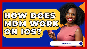 How Does MDM Work on iOS? - Be App Savvy