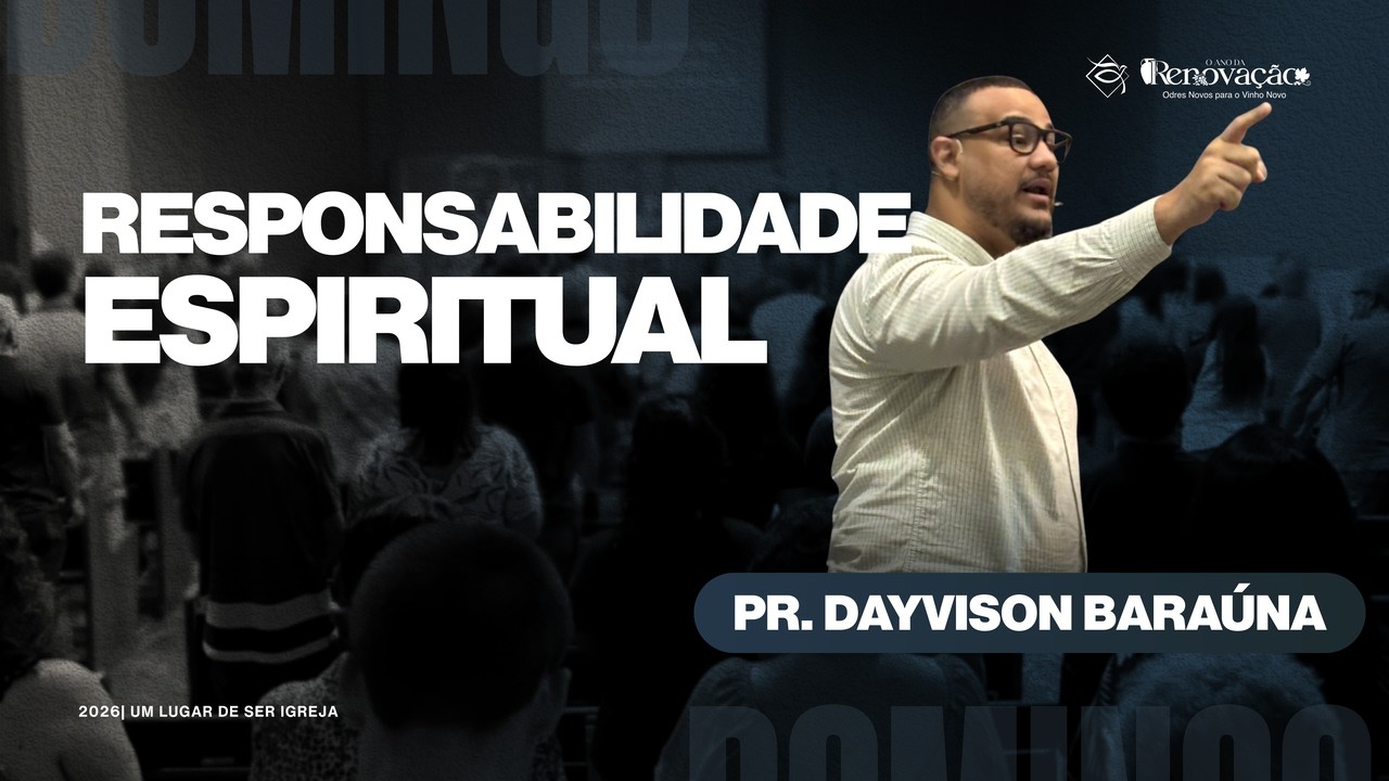 RESPONSABILIDADE ESPIRITUAL | Pr.  Dayvison Baraúna