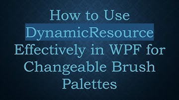 How to Use DynamicResource Effectively in WPF for Changeable Brush Palettes