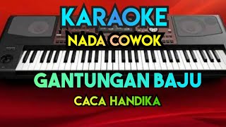 GANTUNGAN BAJU - CACA HANDIKA ( KARAOKE DANGDUT NADA COWOK )