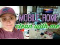 Messy Mobile Home Clean With Me // Mobile Home Living // Cleaning Motivation