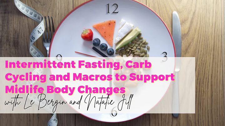 Intermittent Fasting, Carb Cycling and Macros to Support Midlife Body Changes with Le Bergin