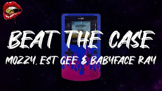 Mozzy, EST Gee & Babyface Ray - Beat the Case (lyrics)