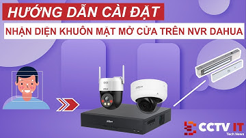 Hướng Dẫn Cài Đặt Nhận Diện Khuôn Mặt Để Mở Cửa Trên Đầu Ghi NVR Dahua | CCTVIT.NET
