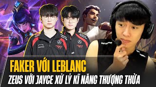 CẬN CẢNH ZEUS VỚI JAYCE & FAKER VỚI LEBLANC | KỸ NĂNG XỬ LÝ ĐI ĐƯỜNG THƯỢNG THỪA