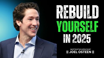 "Transform Your Life in 2025: Rebuild Yourself with These Powerful Tips"|| JOEL OSTEEN...