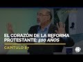 El Corazón de la Reforma Protestante: 500 Años | Cap #87 | Entendiendo Los Tiempos - Temporada 2