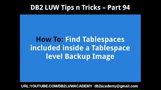 DB2 Tips n Tricks Part 94 - How To Find Tablespaces included inside Tablespace Level Backup Image