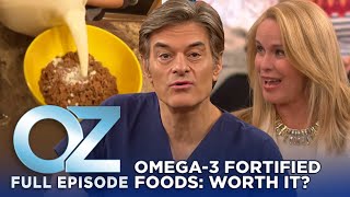 Dr. Oz | S7 | Ep 61 | The Truth About Omega-3 Fortified Foods: Are They Worth It? | Full Episode