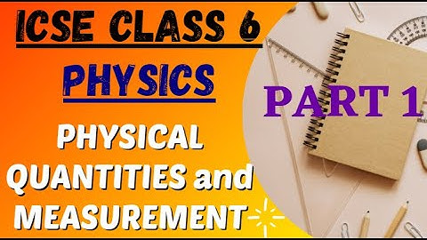 PHYSICAL QUANTITIES & MEASUREMENT II CLASS 6 II ICSE II PART 1