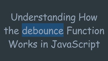 Understanding How the debounce Function Works in JavaScript