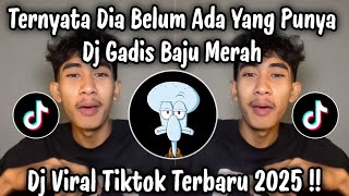 DJ TERNYATA DIA BELUM ADA YANG PUNYA - DJ GADIS BAJU MERAH VIRAL TIKTOK TERBARU 2025