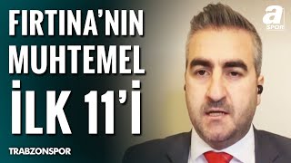 Trabzonspor&#39;un İlk 11&#39;inde Sürpriz Değişiklikler! Yunus Emre Sel Maç Öncesi Muhtemel 11&#39;i Paylaştı