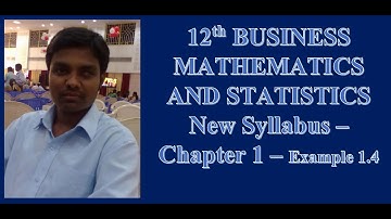 12th BUSINESS MATHEMATICS AND STATISTICS New Syllabus – Chapter 1 – Example 1.4