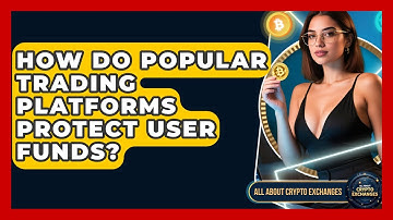 How Do Popular Trading Platforms Protect User Funds? | All About Crypto Exchanges News