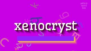 How to say xenocryst! (High Quality Voices)