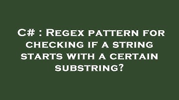 C# : Regex pattern for checking if a string starts with a certain substring?