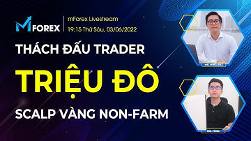 Tiếp Tục Thách Đấu "TRADER TRIỆU ĐÔ" Scalping Vàng Non-Farm! - mForex Livestream
