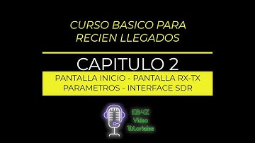 CURSO BÁSICO MULTIPSK Capítulo 2 - Pantalla inicio - Pantalla RX/TX - Parámetros - Interface SdR