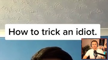 How To Trick An Idiot....