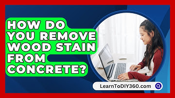 How Do You Remove Wood Stain From Concrete? - LearnToDIY360.com