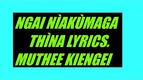 NGAI NÌAKÙMAGA THÌNA -MUTHEE KIENGEI