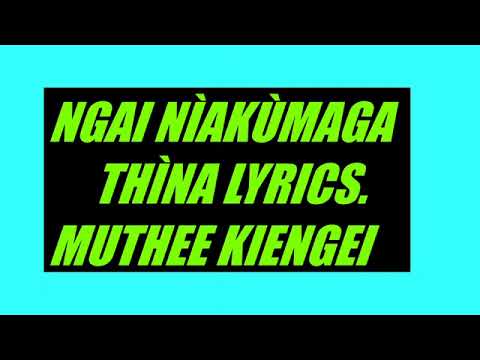 NGAI NÌAKÙMAGA THÌNA LYRICS     MUTHEE KIENGEI