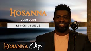 Video thumbnail of "Le nom de Jésus - Hosanna clips - Jean Jean"