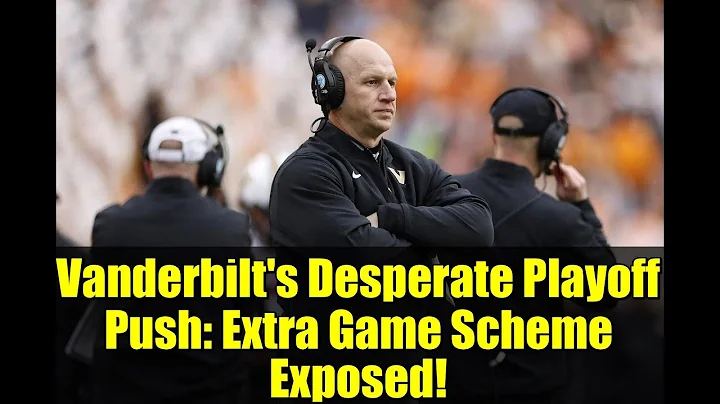 Vanderbilt's Desperate Playoff Push: Extra Game Scheme Exposed!