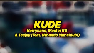 Harrycane, Master KG & Teejay - Kude [lyrics]  (feat. Nthando Yamahlubi)