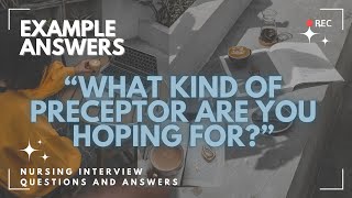 Nursing Interview Q&A | "What kind of preceptor are you hoping for?"