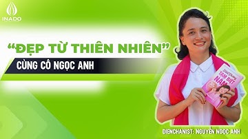 “ĐẸP TỪ THIÊN NHIÊN” CÙNG  CÔ NGỌC ANH