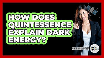 How Does Quintessence Explain Dark Energy? - Physics Frontier