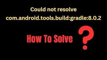 Could not resolve com.android.tools.build:gradle:8.0.2