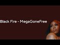 MegaGoneFree Black Fire Lyrics